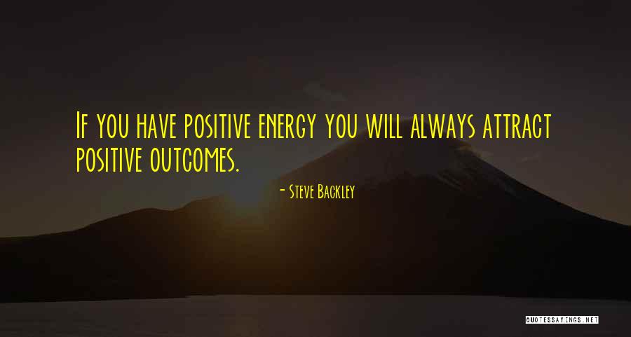 Positive Outcomes Quotes By Steve Backley Positive Outcomes Quotes By Steve Backley