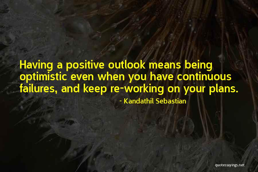 Positive Outlook Quotes By Kandathil Sebastian Positive Outlook Quotes By Kandathil Sebastian