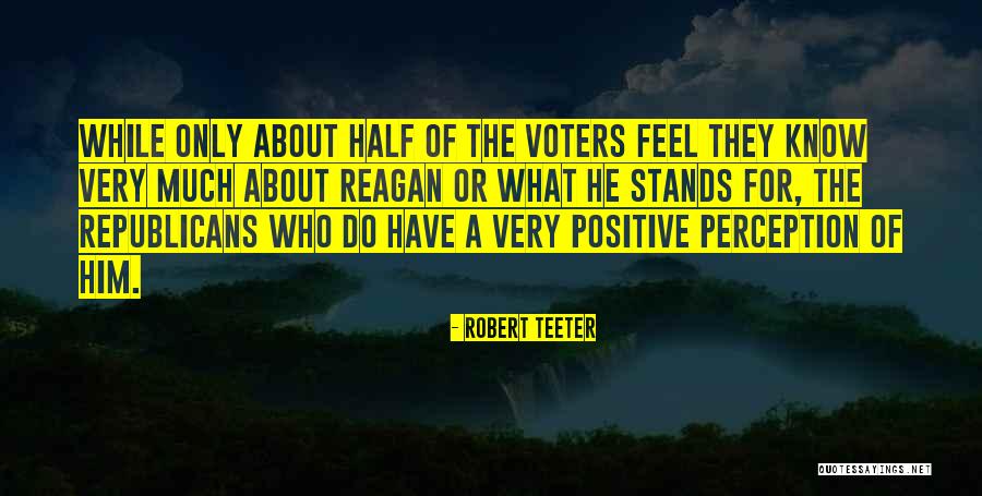 Positive Perception Quotes By Robert Teeter Positive Perception Quotes By Robert Teeter