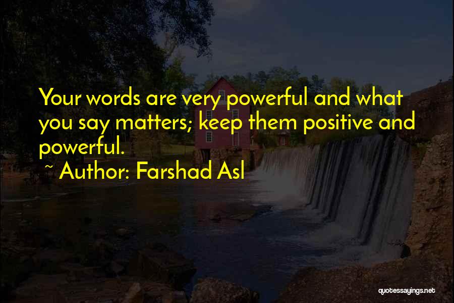 Positive Powerful Quotes By Farshad Asl