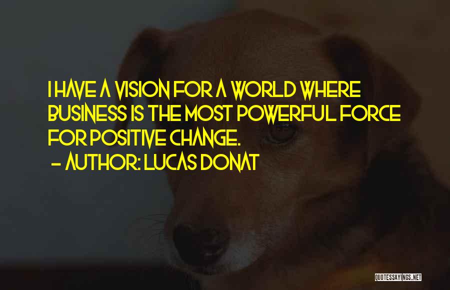Positive Powerful Quotes By Lucas Donat