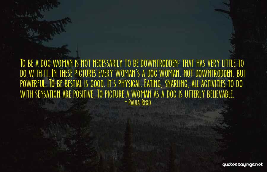 Positive Powerful Quotes By Paula Rego Positive Powerful Quotes By Paula Rego