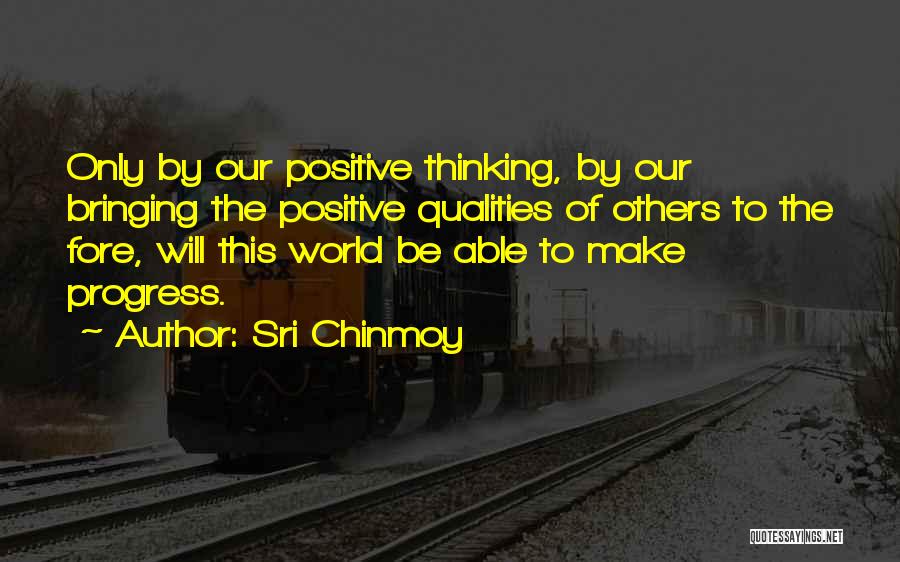 Positive Qualities Quotes By Sri Chinmoy