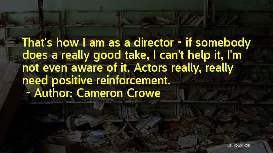 Positive Reinforcement Quotes By Cameron Crowe