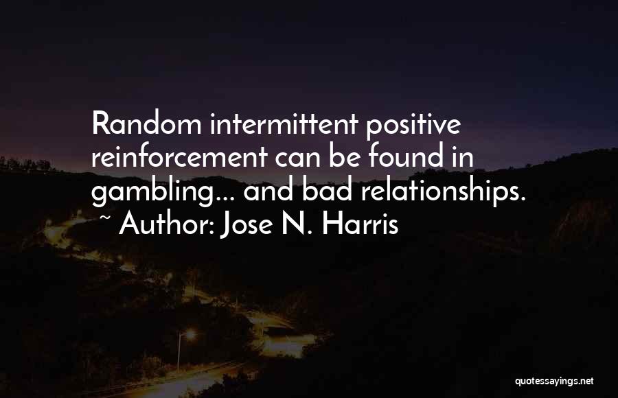 Positive Reinforcement Quotes By Jose N. Harris