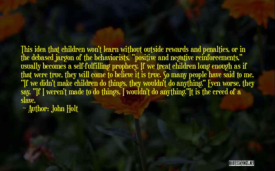 Positive Reinforcements Quotes By John Holt