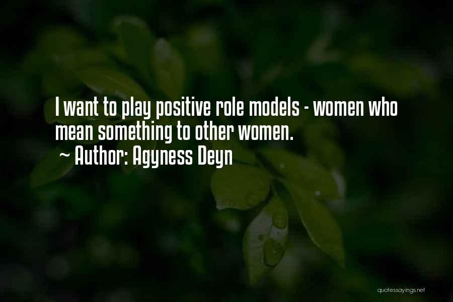 Positive Role Models Quotes By Agyness Deyn