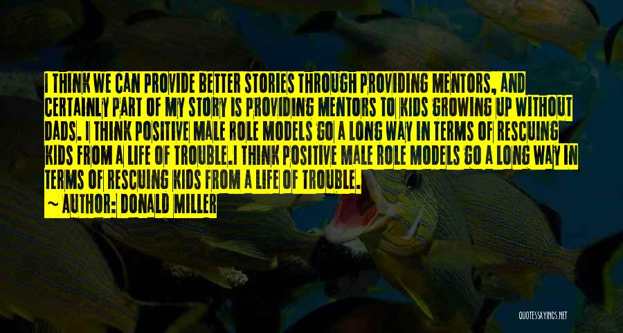 Positive Role Models Quotes By Donald Miller