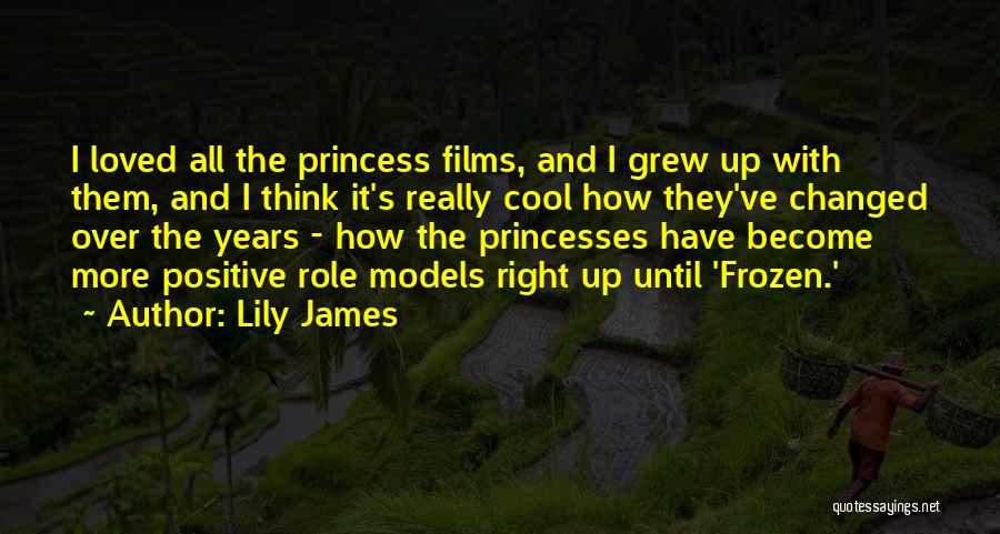 Positive Role Models Quotes By Lily James