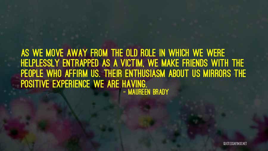 Positive Self Affirming Quotes By Maureen Brady Positive Self Affirming Quotes By Maureen Brady