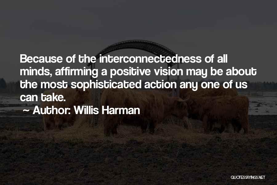 Positive Self Affirming Quotes By Willis Harman