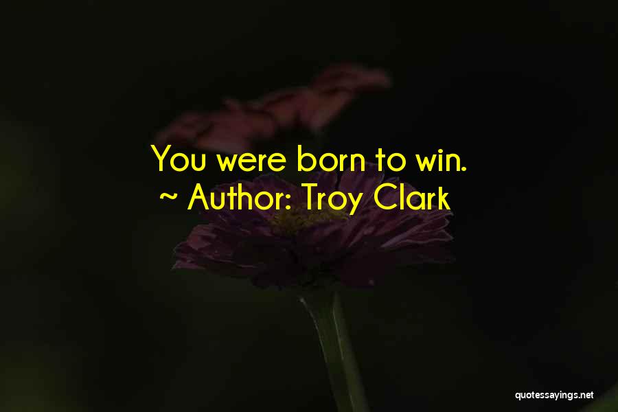 Positive Self Help Quotes By Troy Clark