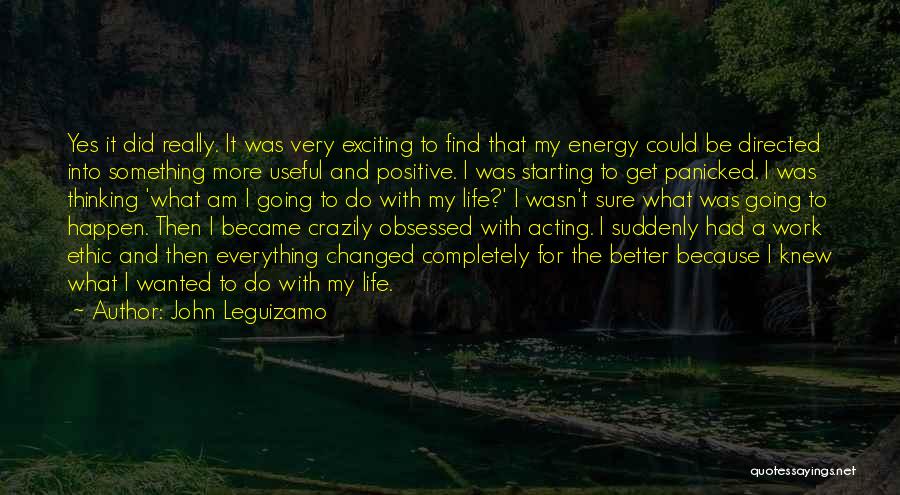Positive Self Obsessed Quotes By John Leguizamo