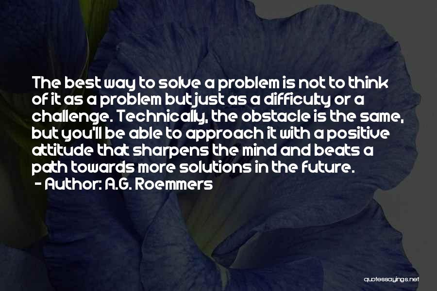 Positive Solutions Quotes By A.G. Roemmers