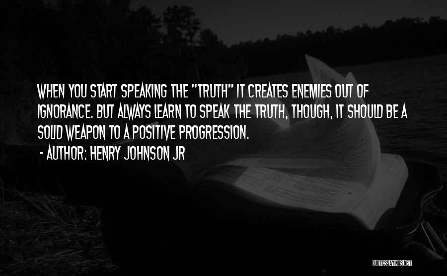 Positive Speaking Quotes By Henry Johnson Jr