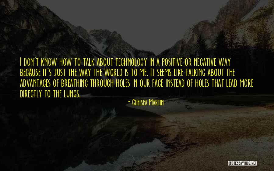 Positive Technology Quotes By Chelsea Martin Positive Technology Quotes By Chelsea Martin