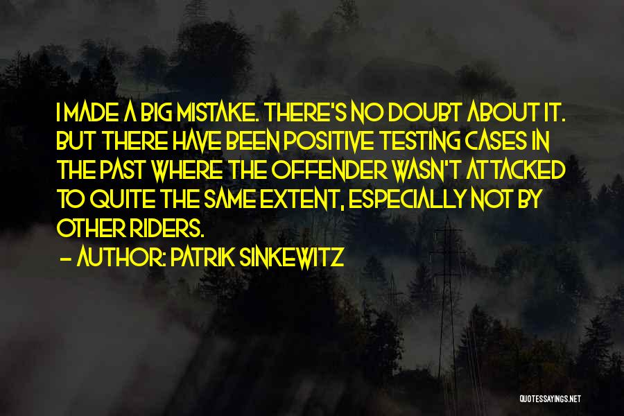 Positive Testing Quotes By Patrik Sinkewitz