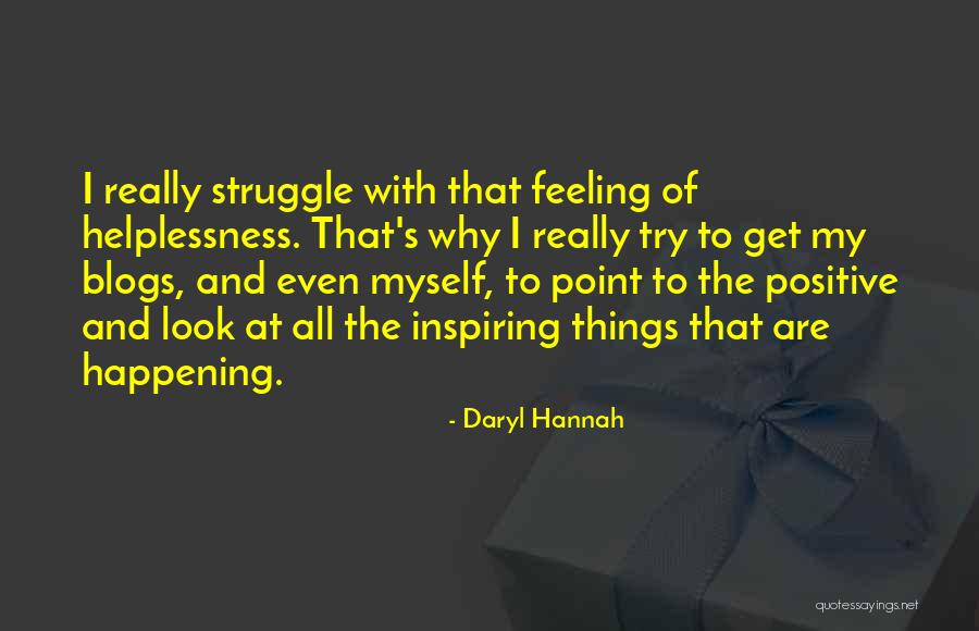 Positive Things Are Happening Quotes By Daryl Hannah Positive Things Are Happening Quotes By Daryl Hannah