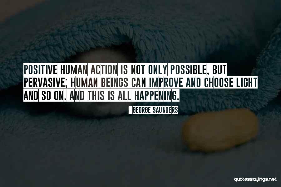 Positive Things Are Happening Quotes By George Saunders Positive Things Are Happening Quotes By George Saunders