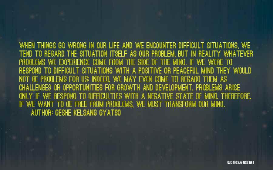 Positive Things In Life Quotes By Geshe Kelsang Gyatso Positive Things In Life Quotes By Geshe Kelsang Gyatso