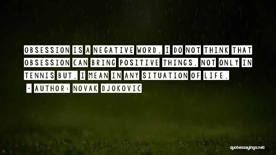 Positive Things In Life Quotes By Novak Djokovic