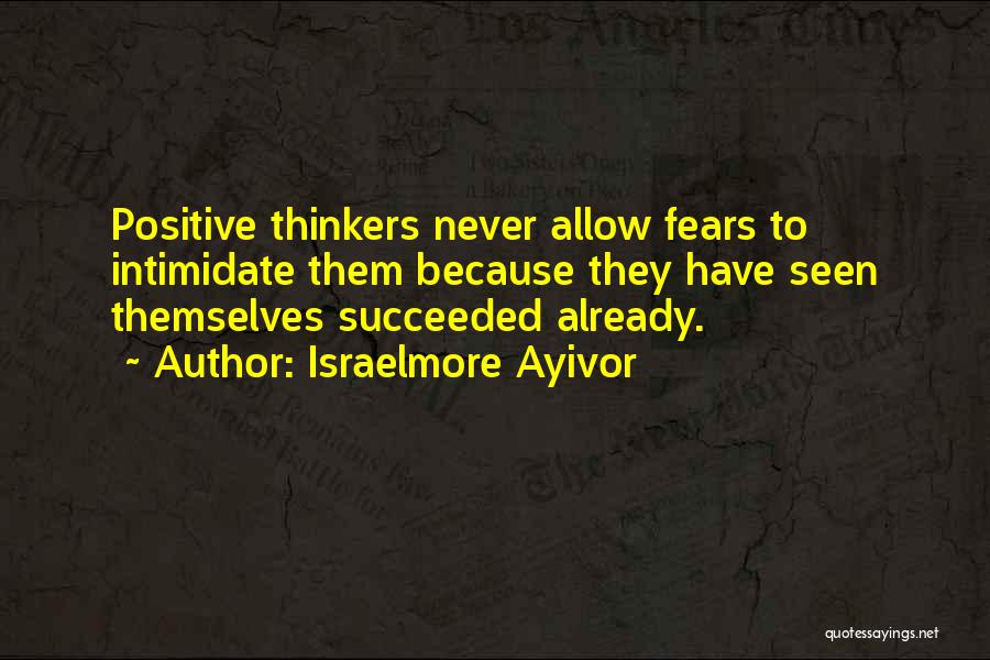 Positive Think Quotes By Israelmore Ayivor