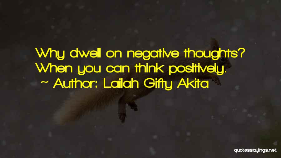 Positive Think Quotes By Lailah Gifty Akita