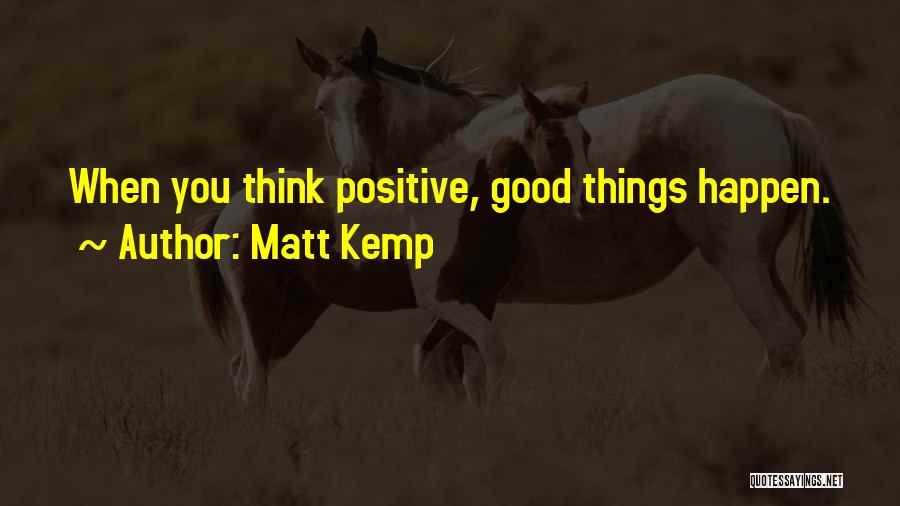 Positive Think Quotes By Matt Kemp