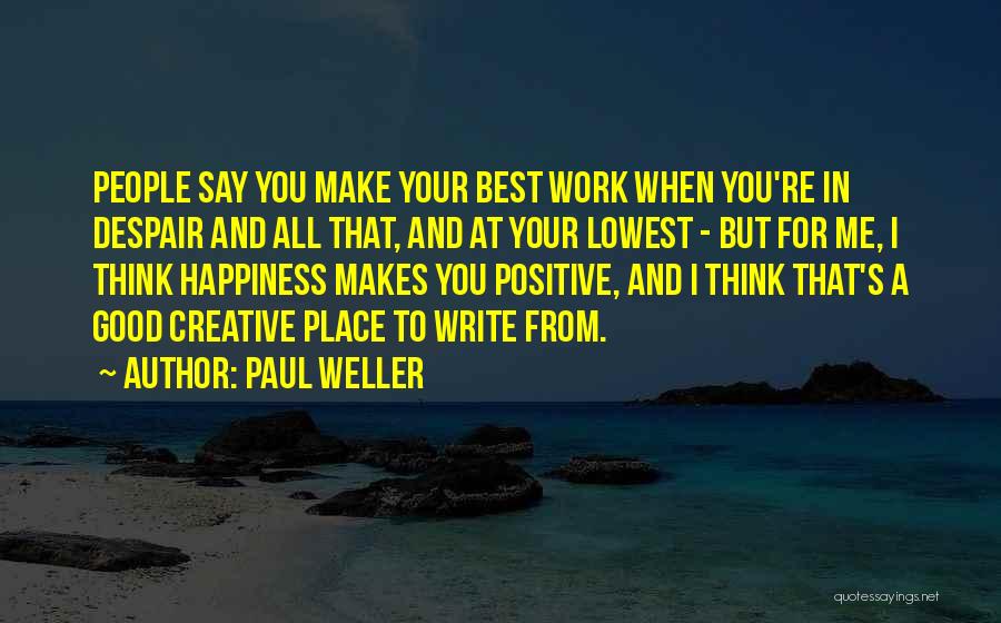Positive Think Quotes By Paul Weller