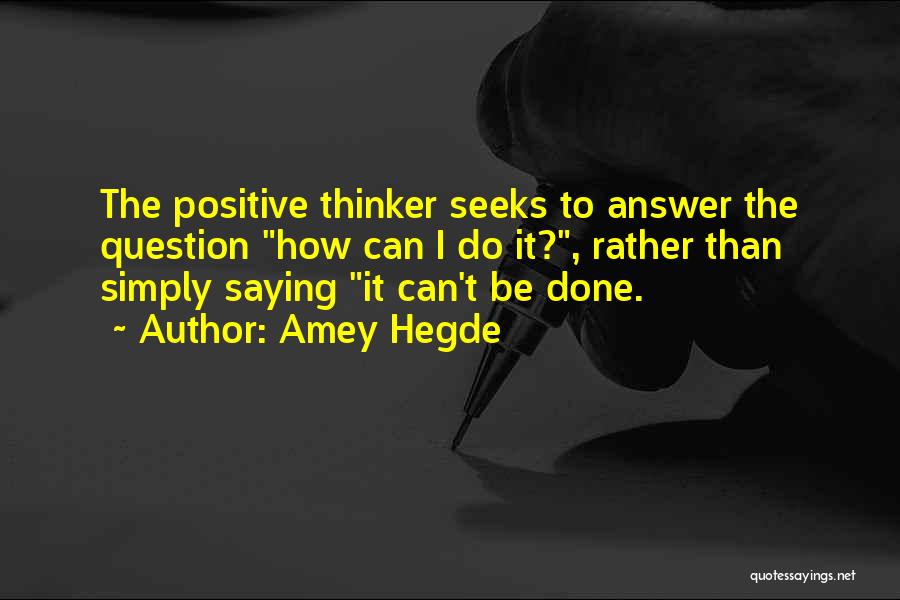 Positive Thinker Quotes By Amey Hegde