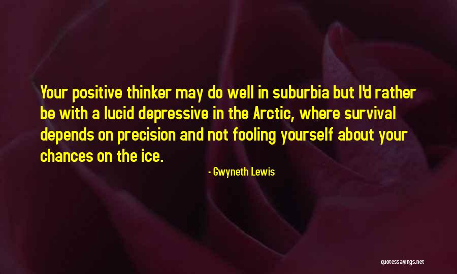 Positive Thinker Quotes By Gwyneth Lewis Positive Thinker Quotes By Gwyneth Lewis