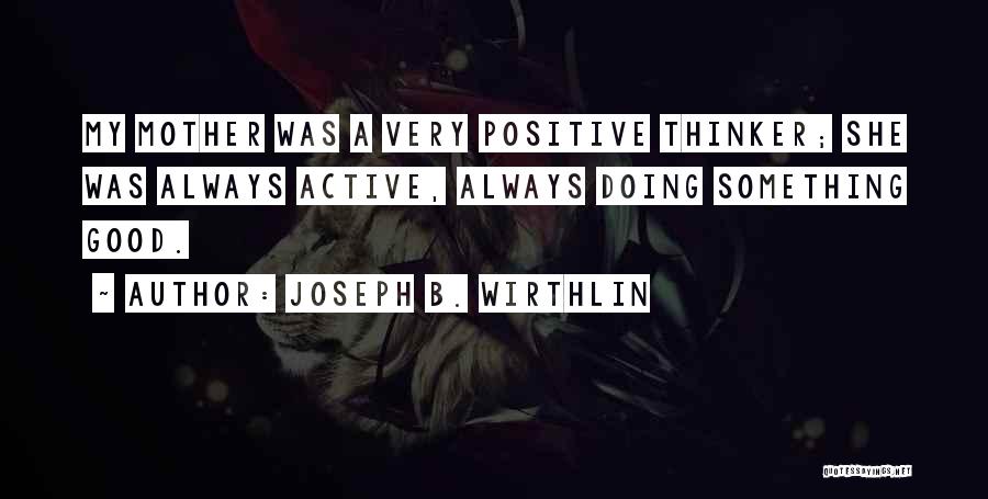 Positive Thinker Quotes By Joseph B. Wirthlin