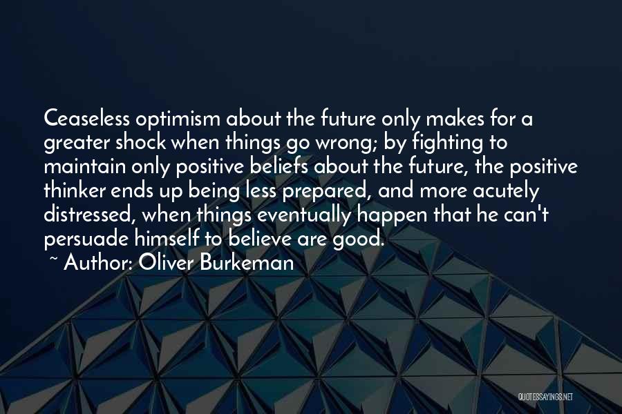 Positive Thinker Quotes By Oliver Burkeman