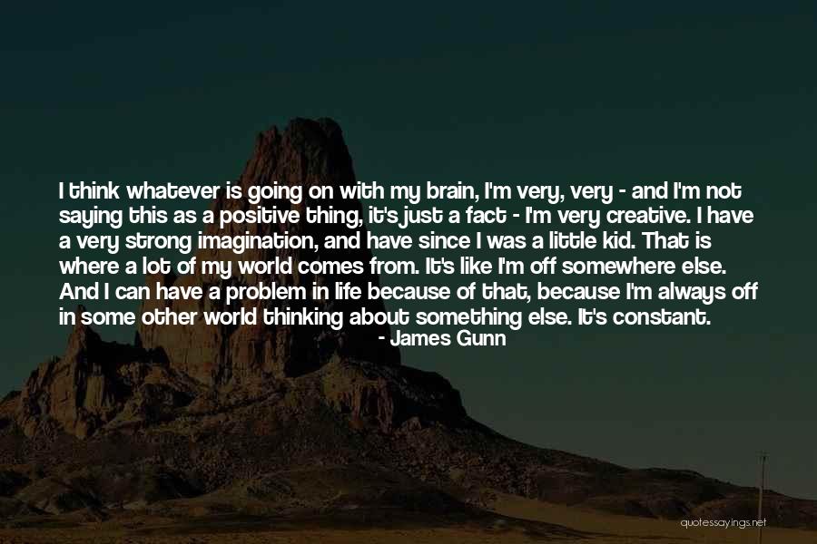 Positive Thinking About Life Quotes By James Gunn