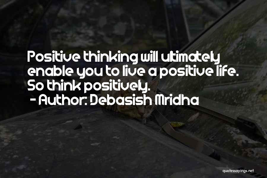 Positive Thinking Philosophy Quotes By Debasish Mridha