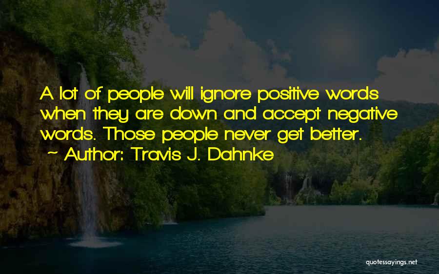 Positive Thinking Quotes By Travis J. Dahnke