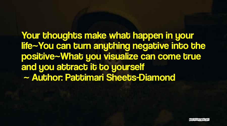 Positive Thoughts In Life Quotes By Pattimari Sheets-Diamond