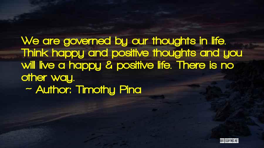 Positive Thoughts In Life Quotes By Timothy Pina