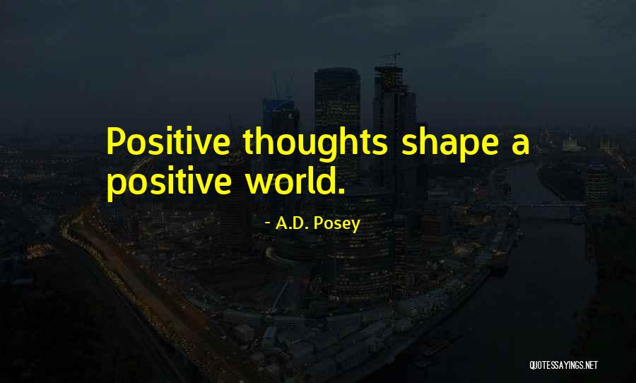 Positive Thoughts Quotes Quotes By A.D. Posey Positive Thoughts Quotes Quotes By A.D. Posey