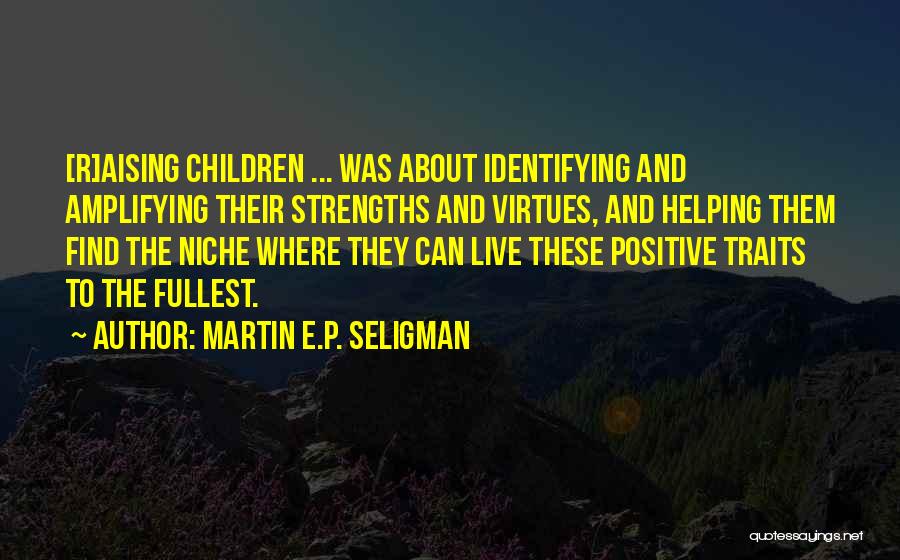 Positive Traits Quotes By Martin E.P. Seligman