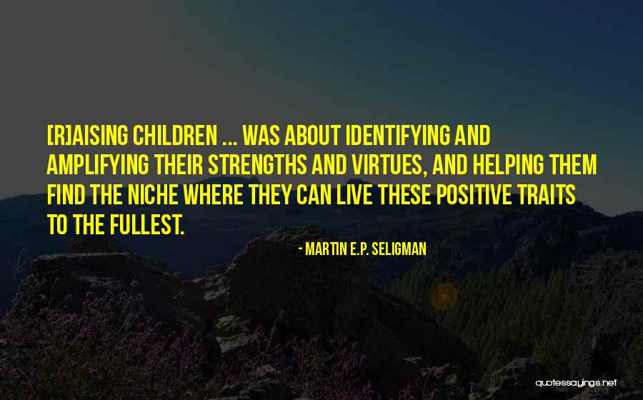 Positive Traits Quotes By Martin E.P. Seligman