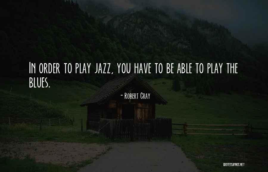 Positive Vent Quotes By Robert Cray Positive Vent Quotes By Robert Cray