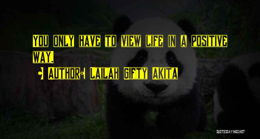 Positive View Of Life Quotes By Lailah Gifty Akita