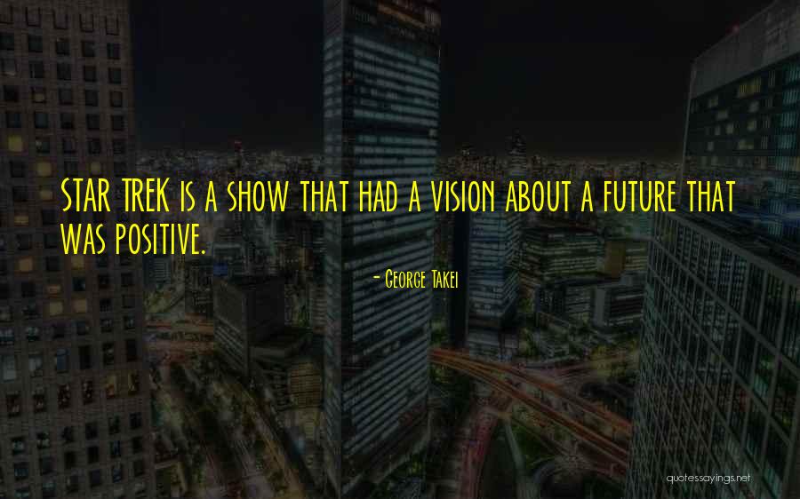 Positive Vision Quotes By George Takei