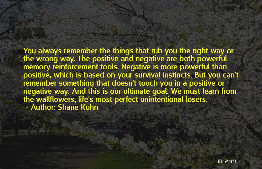 Positive Vs Negative Reinforcement Quotes By Shane Kuhn