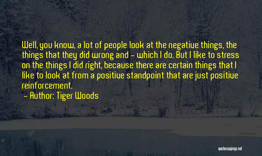 Positive Vs Negative Reinforcement Quotes By Tiger Woods