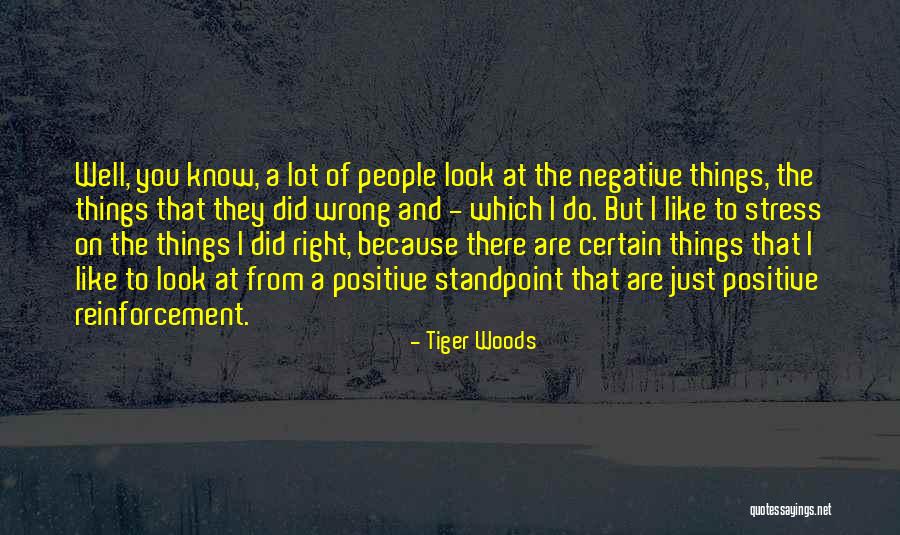 Positive Vs Negative Reinforcement Quotes By Tiger Woods