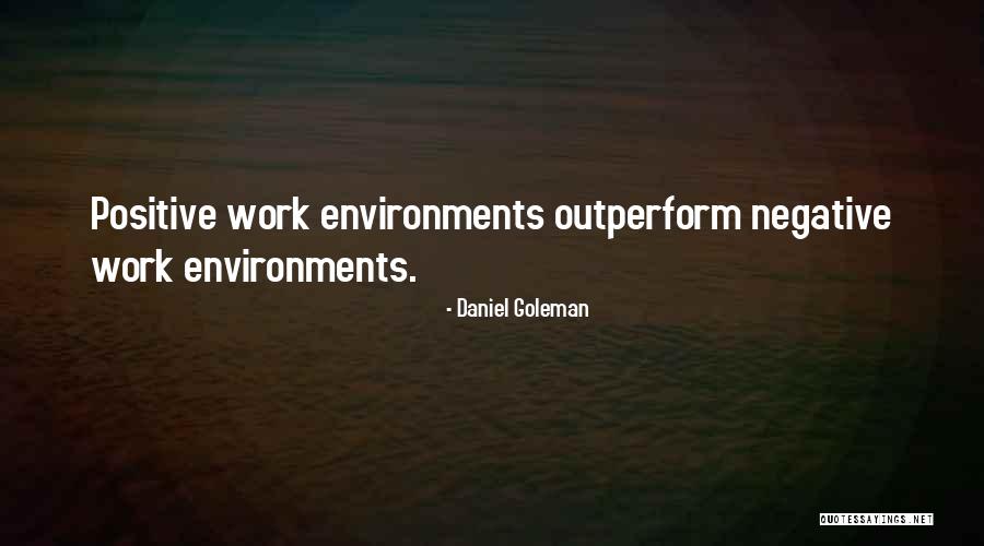 Positive Work Environments Quotes By Daniel Goleman Positive Work Environments Quotes By Daniel Goleman