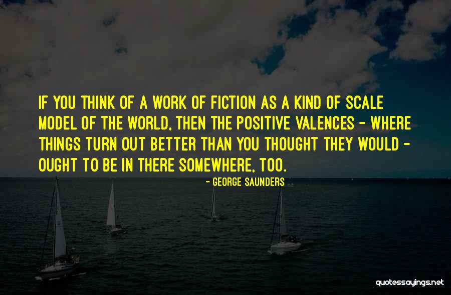 Positive Work Quotes By George Saunders Positive Work Quotes By George Saunders