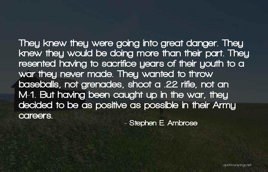 Positive Youth Quotes By Stephen E. Ambrose Positive Youth Quotes By Stephen E. Ambrose